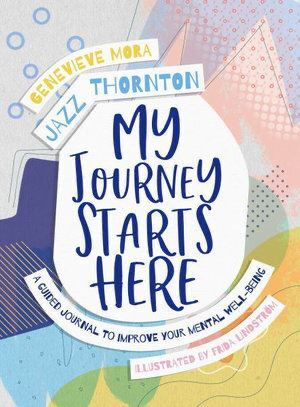 My Journey Starts Here: A Guided Journal to Improve Your Mental Well-being - Written by Jazz Thornton & Genevieve Mora