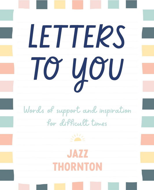 Letters to You: Words of Support and Inspiration for Difficult Times - Written by Jazz Thornton